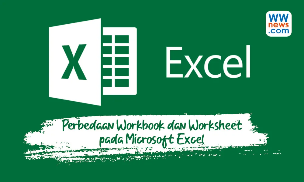 Perbedaan Workbook dan Worksheet pada Microsoft Excel